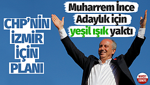 CHP, İzmir'de Muharrem İnce'yi aday gösterecek