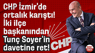 CHP İzmir'de ortalık karıştı! İki ilçe başkanından Soyer'in davetine ret