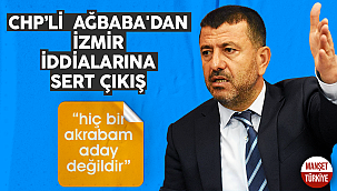 CHP'li Ağbaba'dan İzmir iddialarına sert çıkış: Akrabalığım bulunmamaktadır!