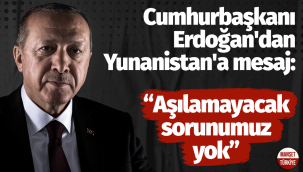 Cumhurbaşkanı Erdoğan'dan Yunanistan'a mesaj: Aşılamayacak sorunumuz yok