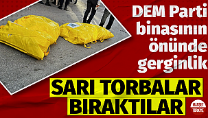 DEM Parti önünde gerginlik! Sarı torbalar bırakıldı