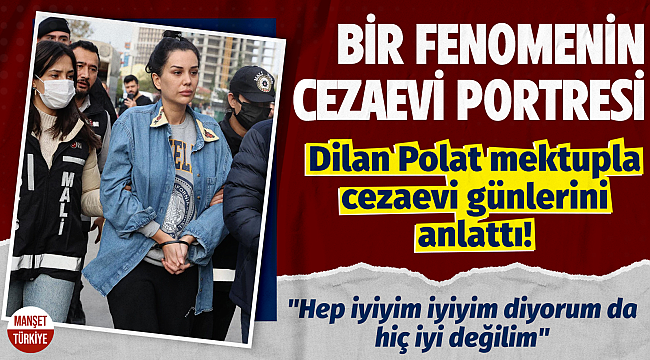 Dilan Polat mektupla cezaevi günlerini anlattı! 
