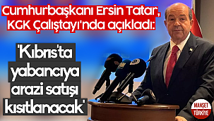 Ersin Tatar: Kıbrıs'ta yabancıya arazi satışı kısıtlanacak