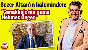 Gazeteci Sezer Altan: Çanakkale'nin şansı 'Mehmet Öngen'