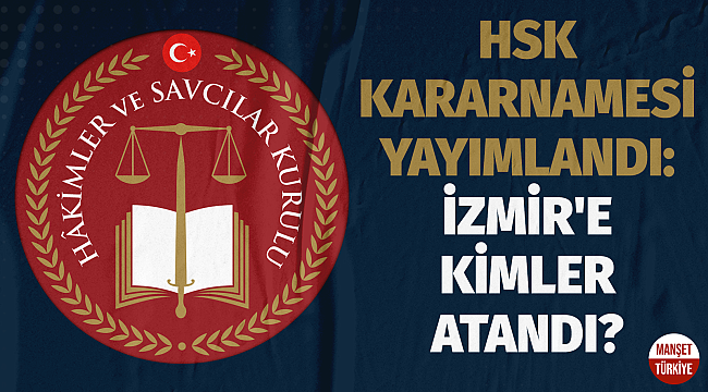 HSK kararnamesi yayımlandı: İzmir'e kimler atandı?