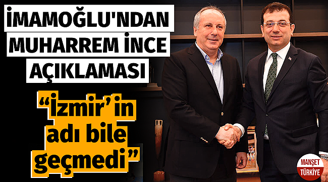 İmamoğlu'ndan Muharrem İnce açıklaması