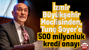 İzmir Büyükşehir Meclisinden, Tunç Soyer'e 500 milyonluk kredi