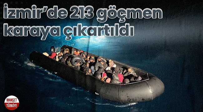 İzmir'de 213 göçmen karaya çıkartıldı
