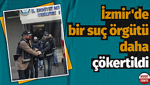 İzmir'de bir suç örgütü daha çökertildi