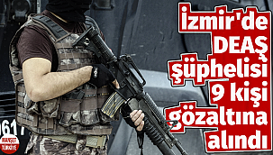 İzmir'de DEAŞ şüphelisi 9 kişi gözaltına alındı
