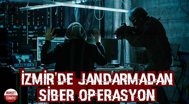 İzmir'de jandarmadan siber operasyon