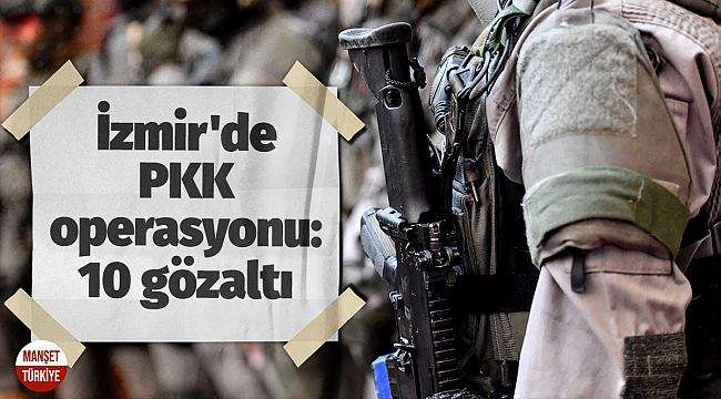 İzmir'de PKK operasyonu: 10 gözaltı