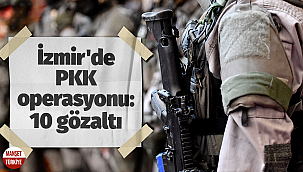 İzmir'de PKK operasyonu: 10 gözaltı