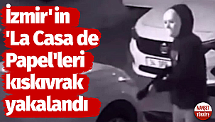 İzmir'in 'La Casa de Papel'leri kıskıvrak yakalandı