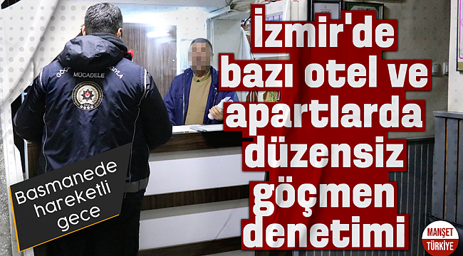 İzmir Polisinden düzensiz göçmen denetimi