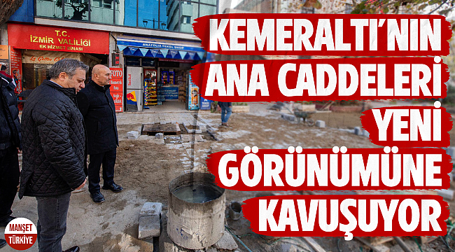 Kemeraltı'nın ana caddeleri yeni görünümüne kavuşuyor