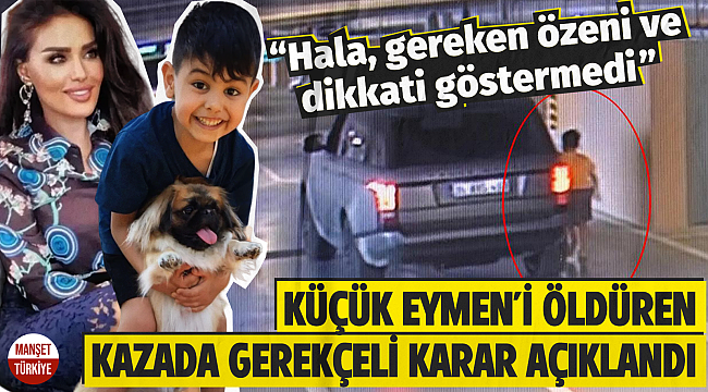 Küçük Eymen'i öldüren kazada gerekçeli karar açıklandı