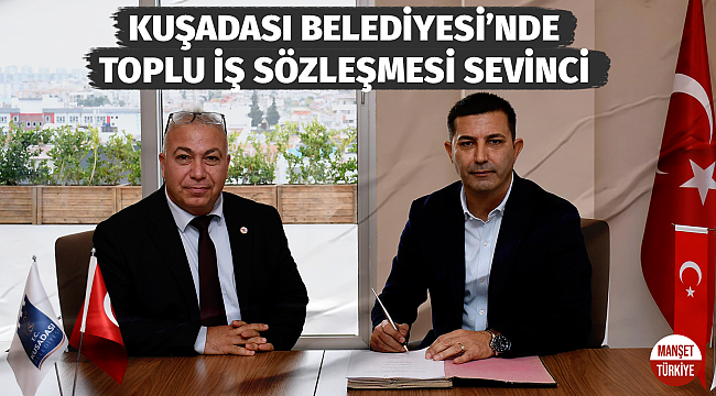 Kuşadası Belediyesi'nde TİS sevinci!