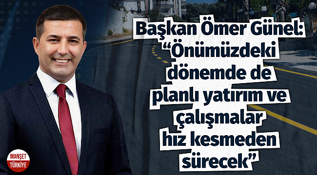 Başkan Ömer Günel, "Kuşadası uzun süredir görmediği yatırım ve hizmete kavuştu"