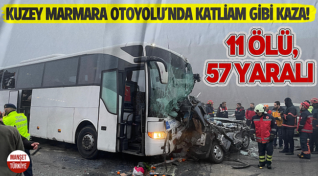 Kuzey Marmara Otoyolu'nda feci kaza: 11 ölü, 57 yaralı