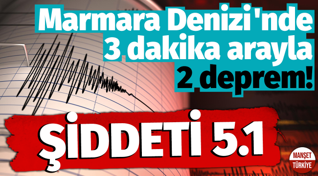 Marmara Denizi'nde 3 dakika arayla 2 deprem