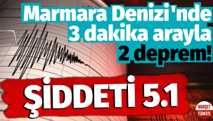 Marmara Denizi'nde 3 dakika arayla 2 deprem
