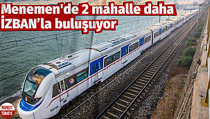 Menemen'de 2 mahalle daha İZBAN'la buluşuyor