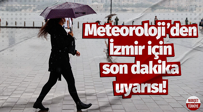 Meteoroloji'den İzmir için kritik uyarı!