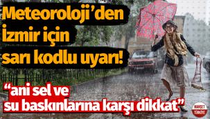 Meteoroloji'den İzmir için sarı kodlu uyarı!