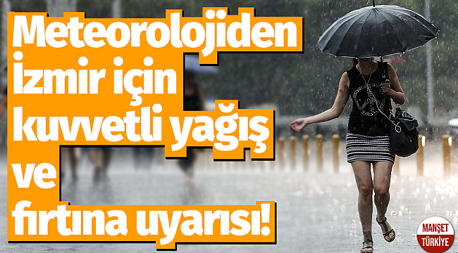 Meteorolojiden İzmir için kuvvetli yağış ve fırtına uyarısı!