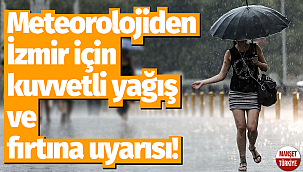 Meteorolojiden İzmir için kuvvetli yağış ve fırtına uyarısı!