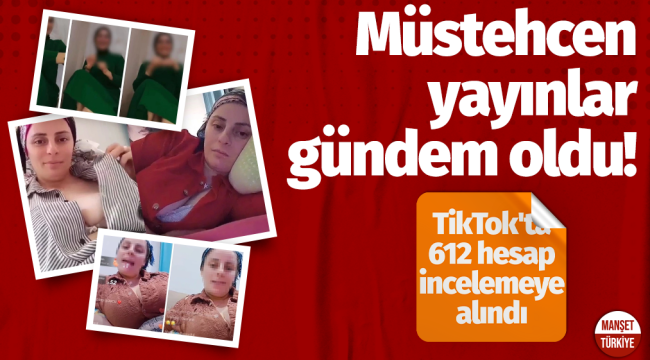 Müstehcen yayınlar gündem oldu! TikTok'ta 612 hesap incelemeye alındı