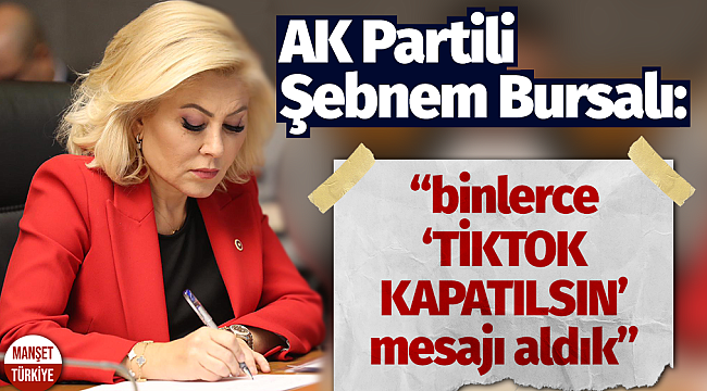 Şebnem Bursalı: Binlerce "TİKTOK KAPATILSIN" mesajı aldık