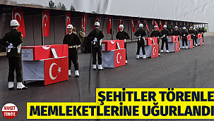Şehitler törenle memleketlerine uğurlandı