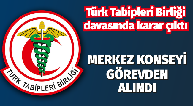 TTB davasında karar çıktı: Merkez Konseyi görevden alındı