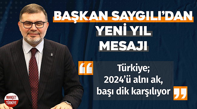 AK Partili Saygılı: "Türkiye; 2024'ü alnı ak, başı dik karşılıyor "
