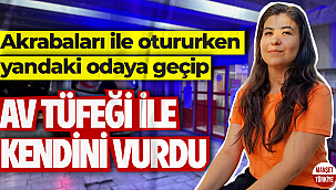 Akrabaları ile otururken yandaki odaya geçip av tüfeği ile kendini vurdu
