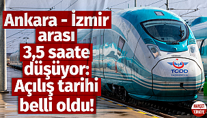 Ankara- İzmir arası 3,5 saate düşüyor: Açılış tarihi belli oldu!