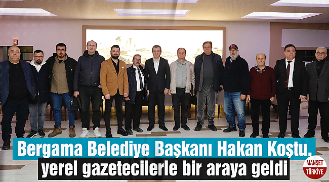 Bergama Belediye Başkanı Hakan Koştu, yerel gazetecilerle bir araya geldi