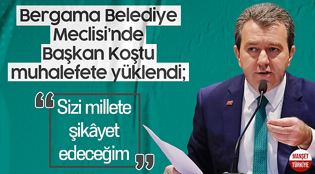 Bergama Belediye Meclisi'nde Başkan Koştu muhalefete yüklendi!