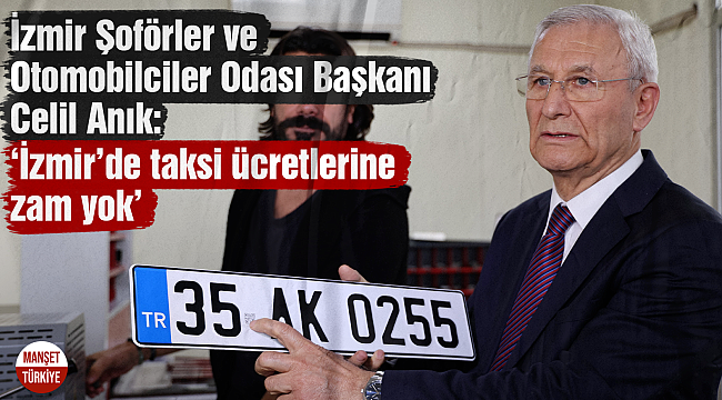 Celil Anık: 'İzmir'de taksi ücretlerine zam yok'