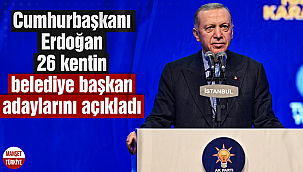 Cumhurbaşkanı Erdoğan 26 kentin belediye başkan adaylarını açıkladı
