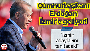 Cumhurbaşkanı Erdoğan İzmir'e geliyor: İzmir adaylarını tanıtacak!