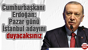 Cumhurbaşkanı Erdoğan: Pazar günü İstanbul adayını duyacaksınız