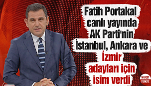 Fatih Portakal canlı yayında AK Parti'nin İstanbul, Ankara ve İzmir adayları için isim verdi