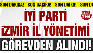 İYİ Parti İzmir İl Başkanı Bezircilioğlu ve İl Yönetimi görevden alındı!