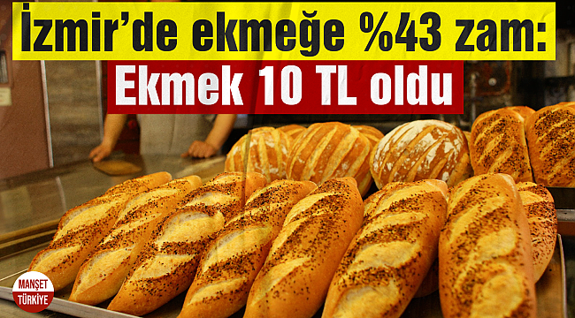 İzmir'de ekmeğe yüzde 43 zam geliyor!