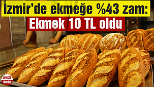 İzmir'de ekmeğe yüzde 43 zam geliyor!