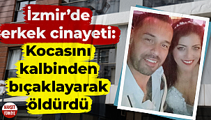 İzmir'de erkek cinayeti: Tartıştığı kocasını kalbinden bıçakladı!