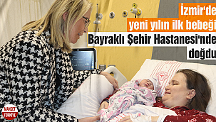 İzmir'de yeni yılın ilk bebeği Yüsra Güleç oldu
